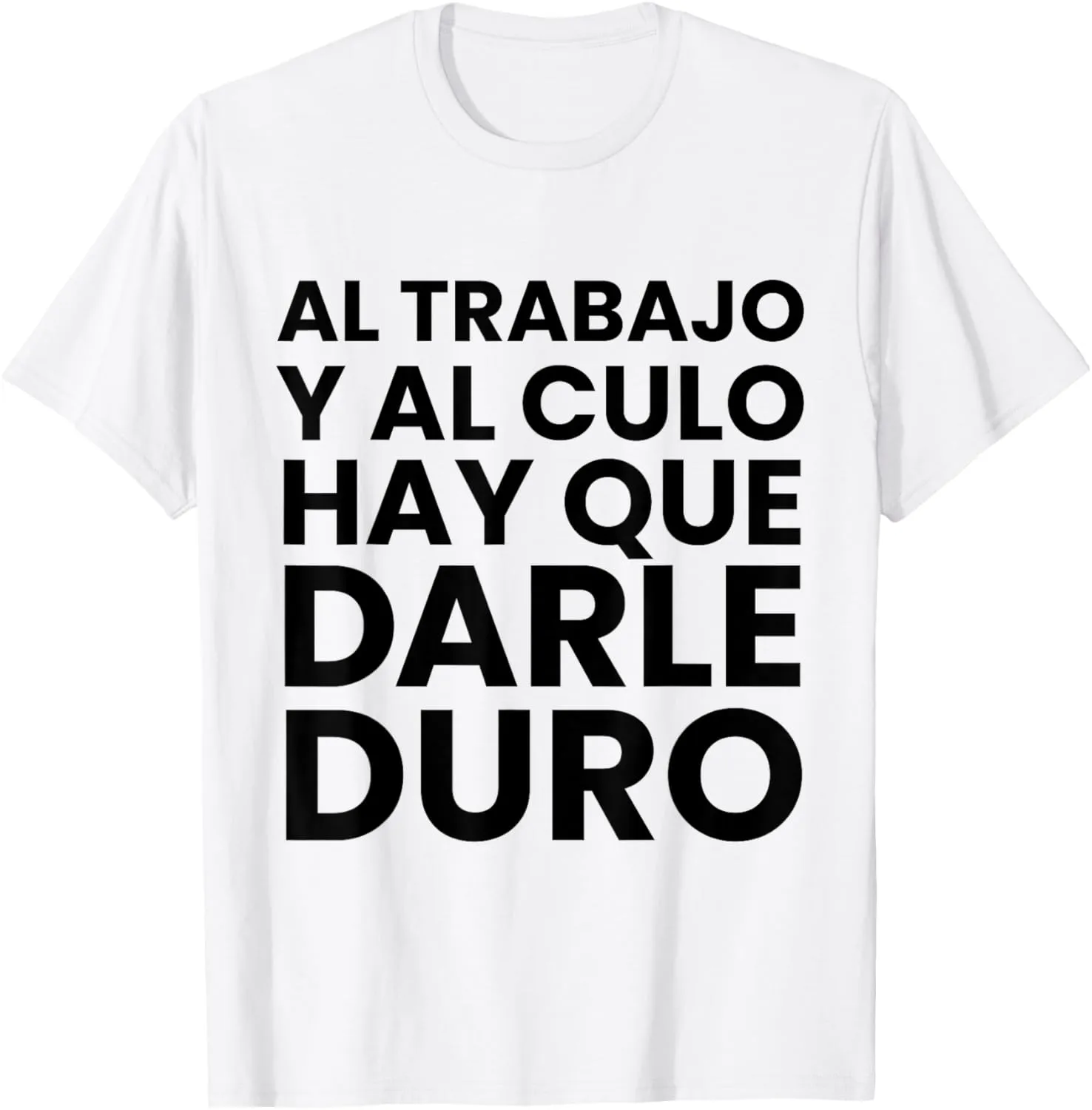 Al Trabajo Y Al Culo Hay Que Darle Duro Spanish Quotes T-Shirt