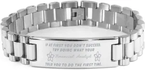 Financial Analyst Bracelet, If at first you don't succeed, try doing what your athletic trainer told you to do the first time., Stainless Steel Courage Inspirational Wristband, Ladder Style