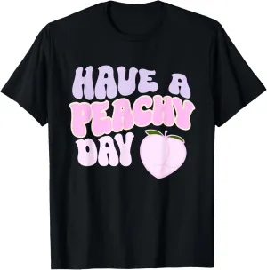 Have A Peachy Day Booty Design T-Shirt