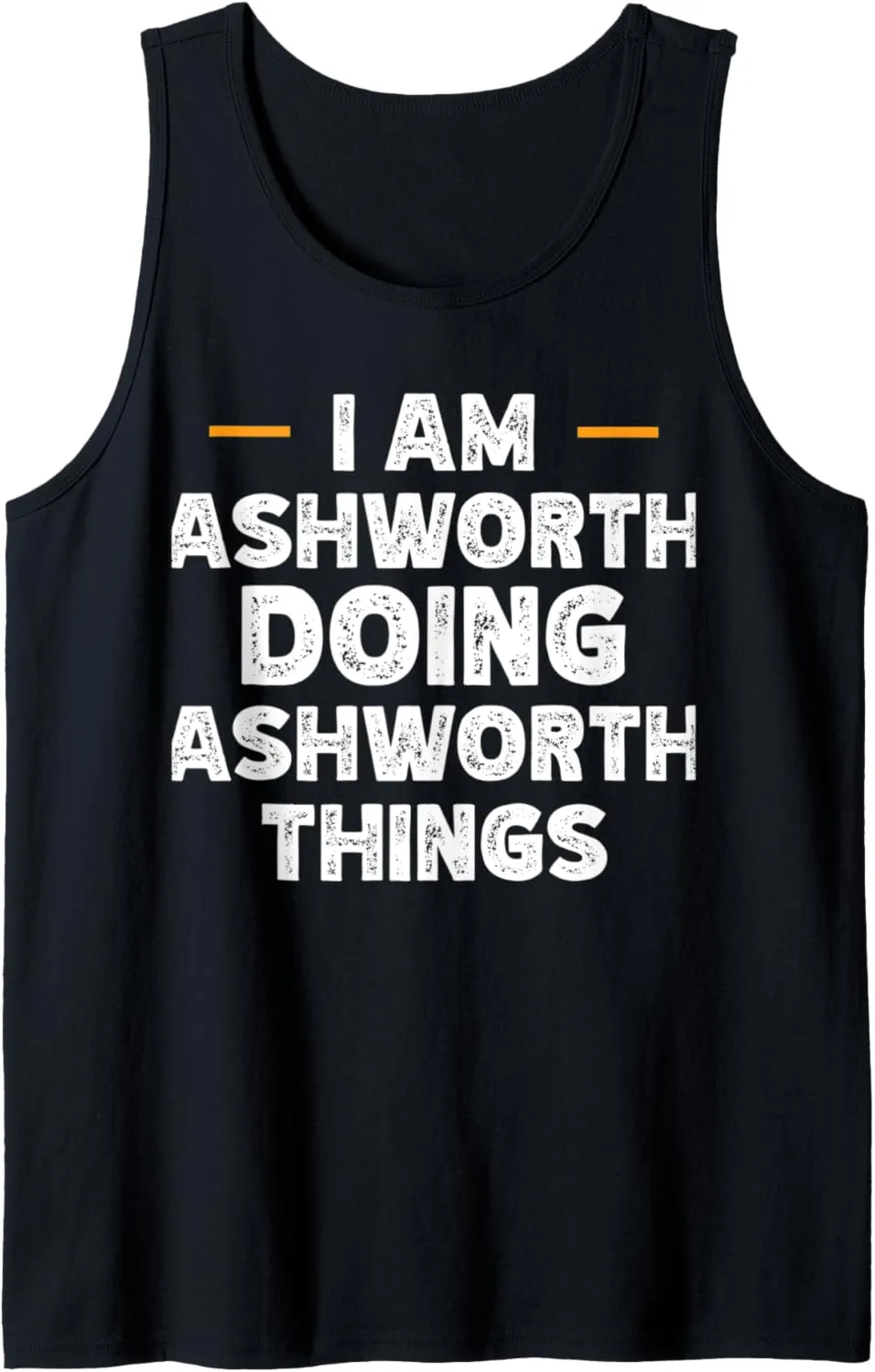 I am Ashworth doing Ashworth things custom funny name Tank Top