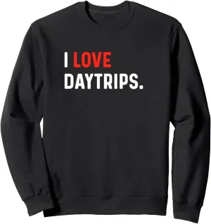 I Love Daytrips - Heart - Vacation Holiday Day Trips Sweatshirt
