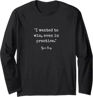 I wanted to win even in practice Bjorn Borg Tennis Long Sleeve T-Shirt