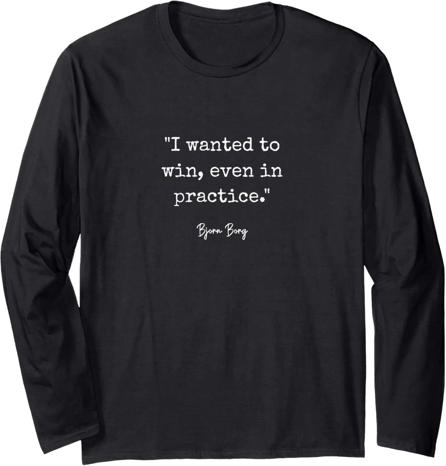 I wanted to win even in practice Bjorn Borg Tennis Long Sleeve T-Shirt