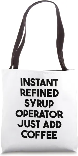 Instant Refined Syrup Operator Just Add Coffee Tote Bag