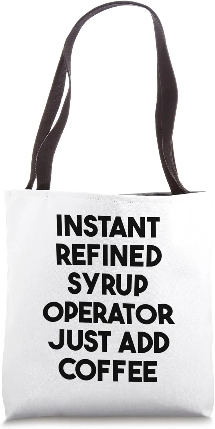 Instant Refined Syrup Operator Just Add Coffee Tote Bag