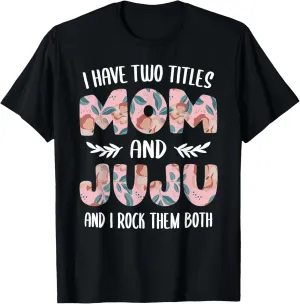 Juju Shirts for Women Cute I have two Titles Mom and Juju T-Shirt