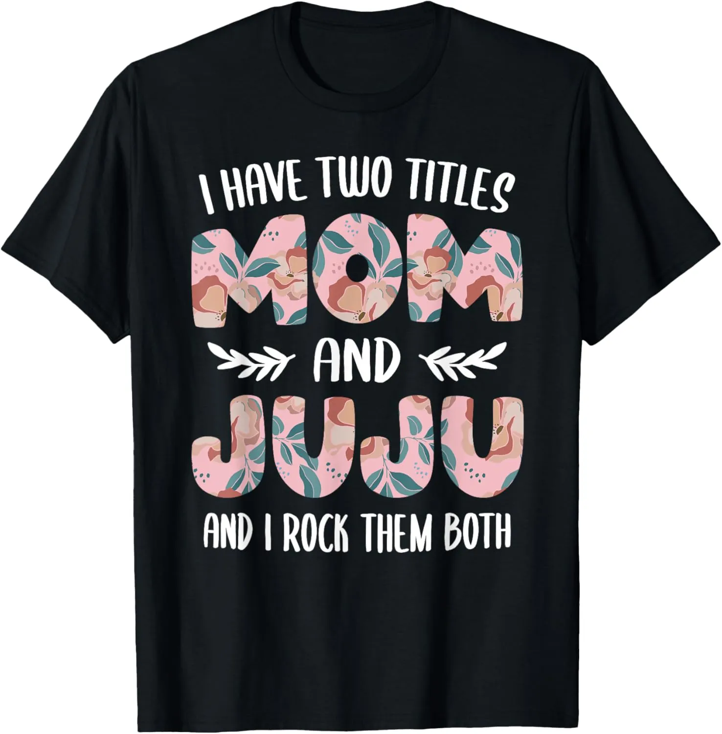 Juju Shirts for Women Cute I have two Titles Mom and Juju T-Shirt
