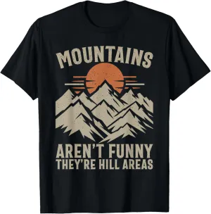 Mountains Aren't Funny They're Hill Areas Funny Tee T-Shirt