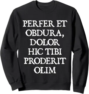 Perfer Et Obdura, Dolor Hic Tibi Proderit Olim Sweatshirt