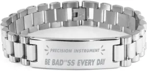 Precision Instrument Bracelet, Be bad**ss every day, Stainless Steel Courage Inspirational Wristband, Ladder Style