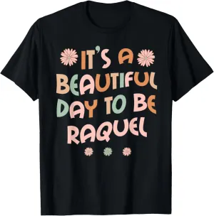 RAQUEL Personalized Name It's A Beautiful Day To Be RAQUEL T-Shirt