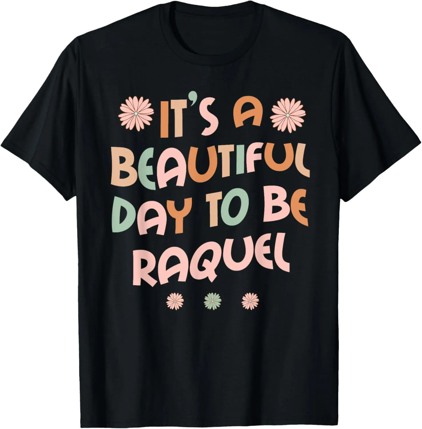 RAQUEL Personalized Name It's A Beautiful Day To Be RAQUEL T-Shirt
