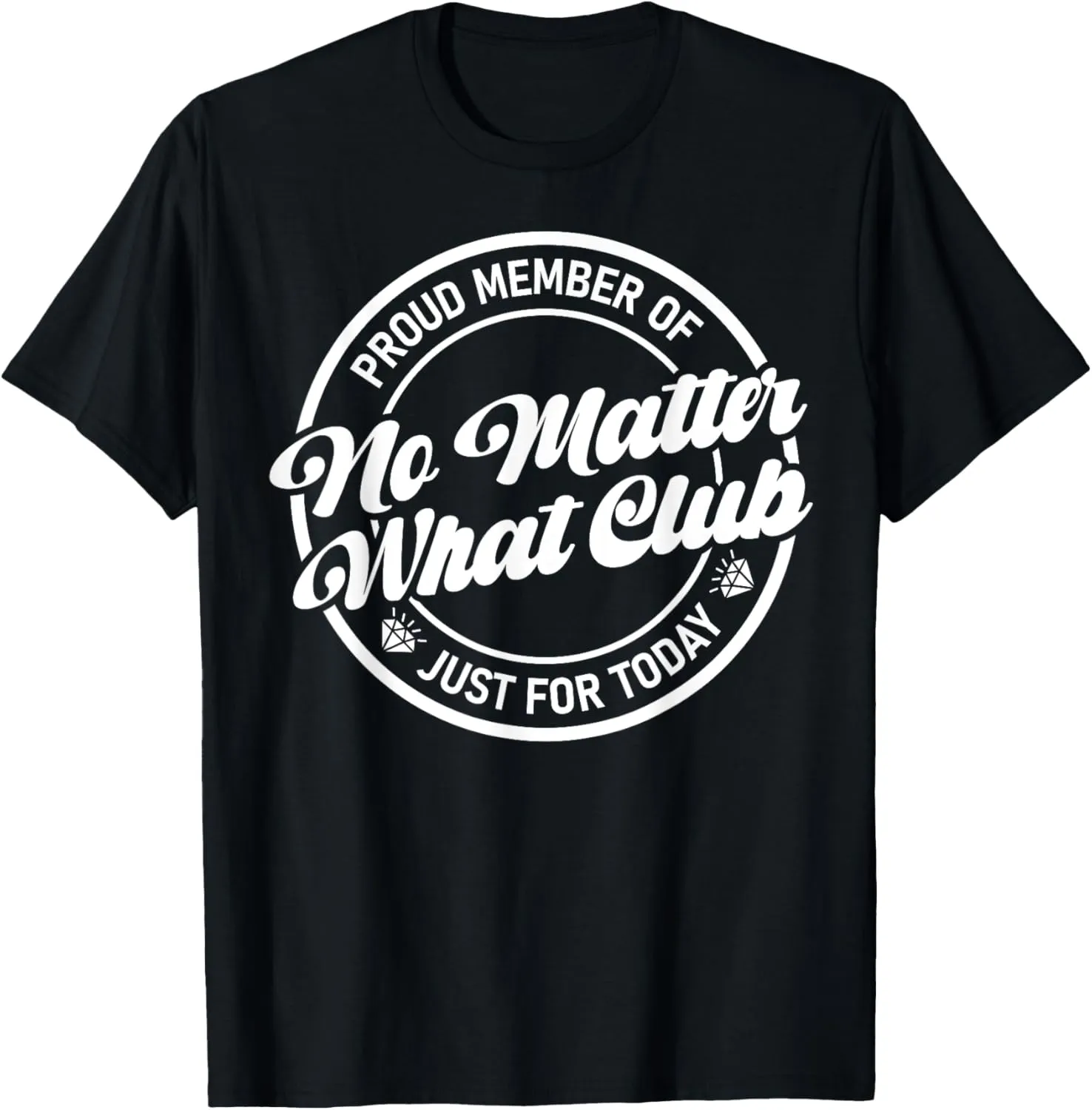 Sobriety Anniversary Proud Member Of No Matter What Club T-Shirt