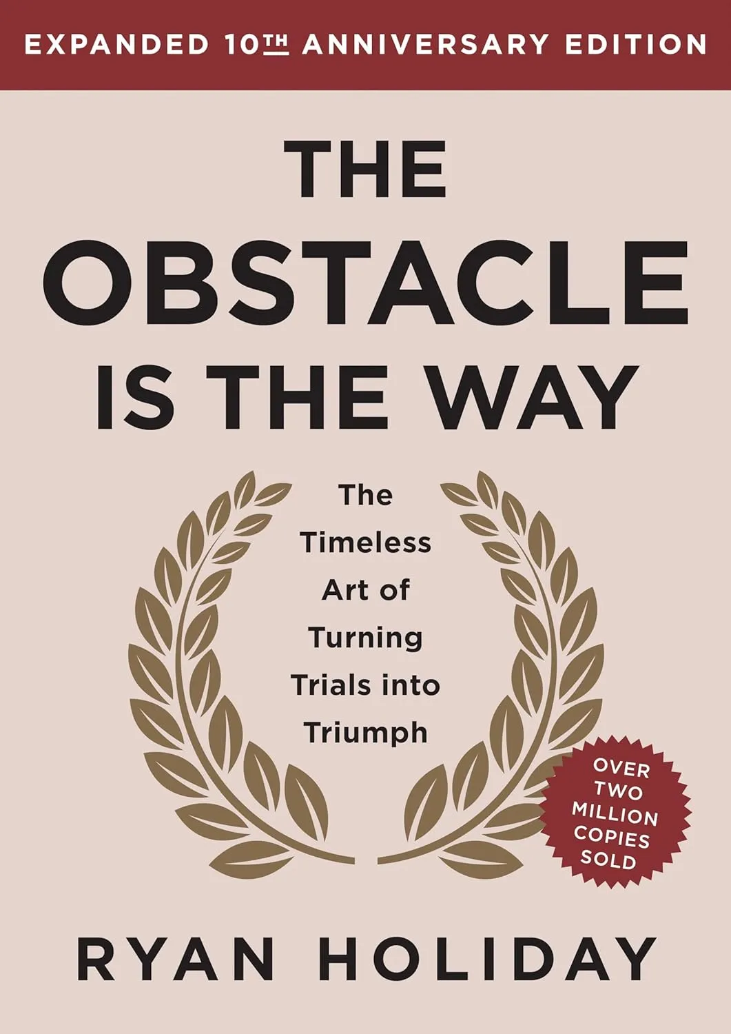 The Obstacle is the Way Expanded 10th Anniversary Edition: The Timeless Art of Turning Trials into Triumph Hardcover – October 1, 2024