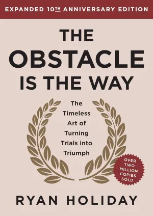 The Obstacle is the Way Expanded 10th Anniversary Edition: The Timeless Art of Turning Trials into Triumph Hardcover – October 1, 2024