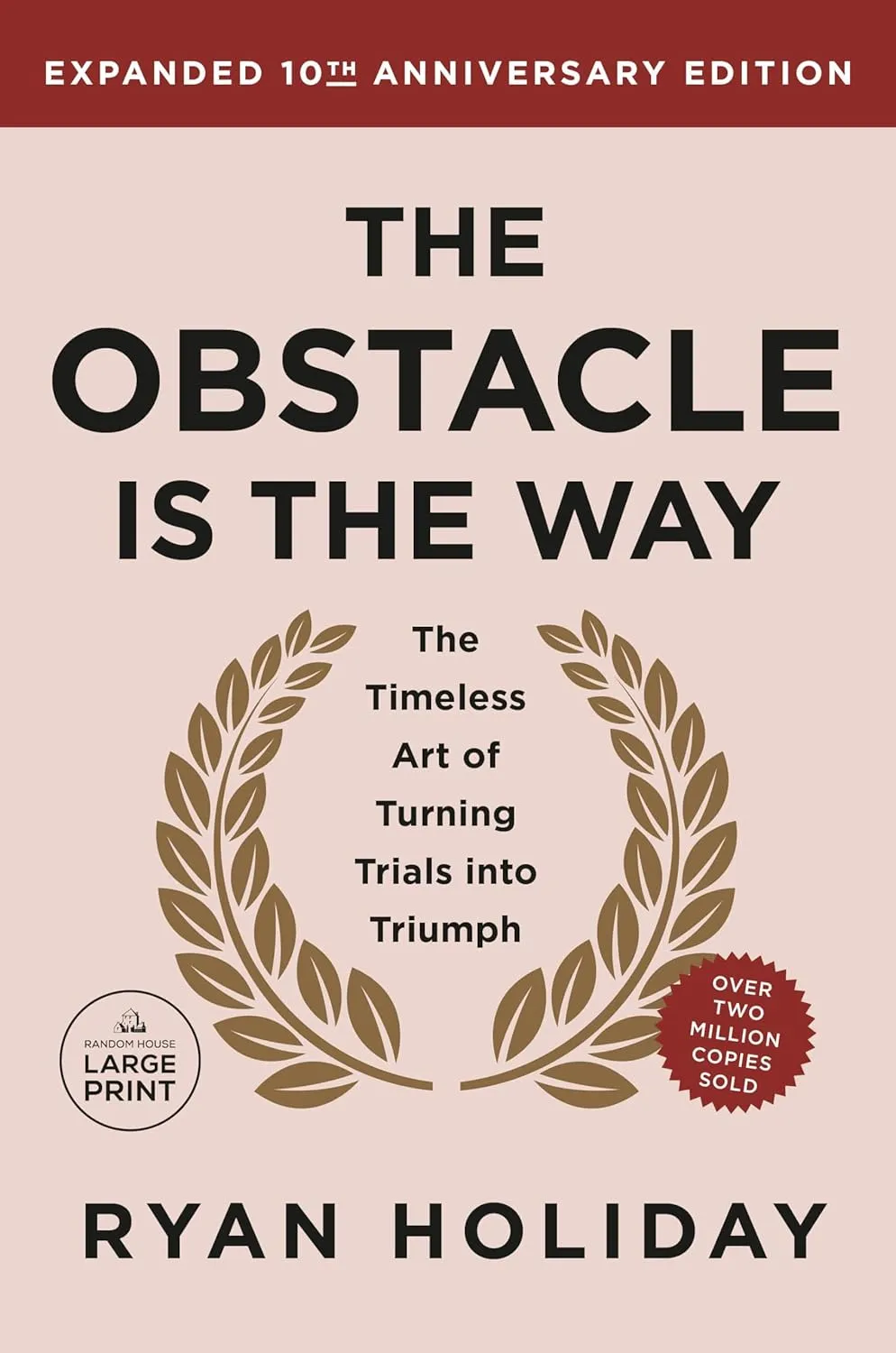 The Obstacle is the Way Expanded 10th Anniversary Edition: The Timeless Art of Turning Trials into Triumph Paperback – Large Print, October 1, 2024