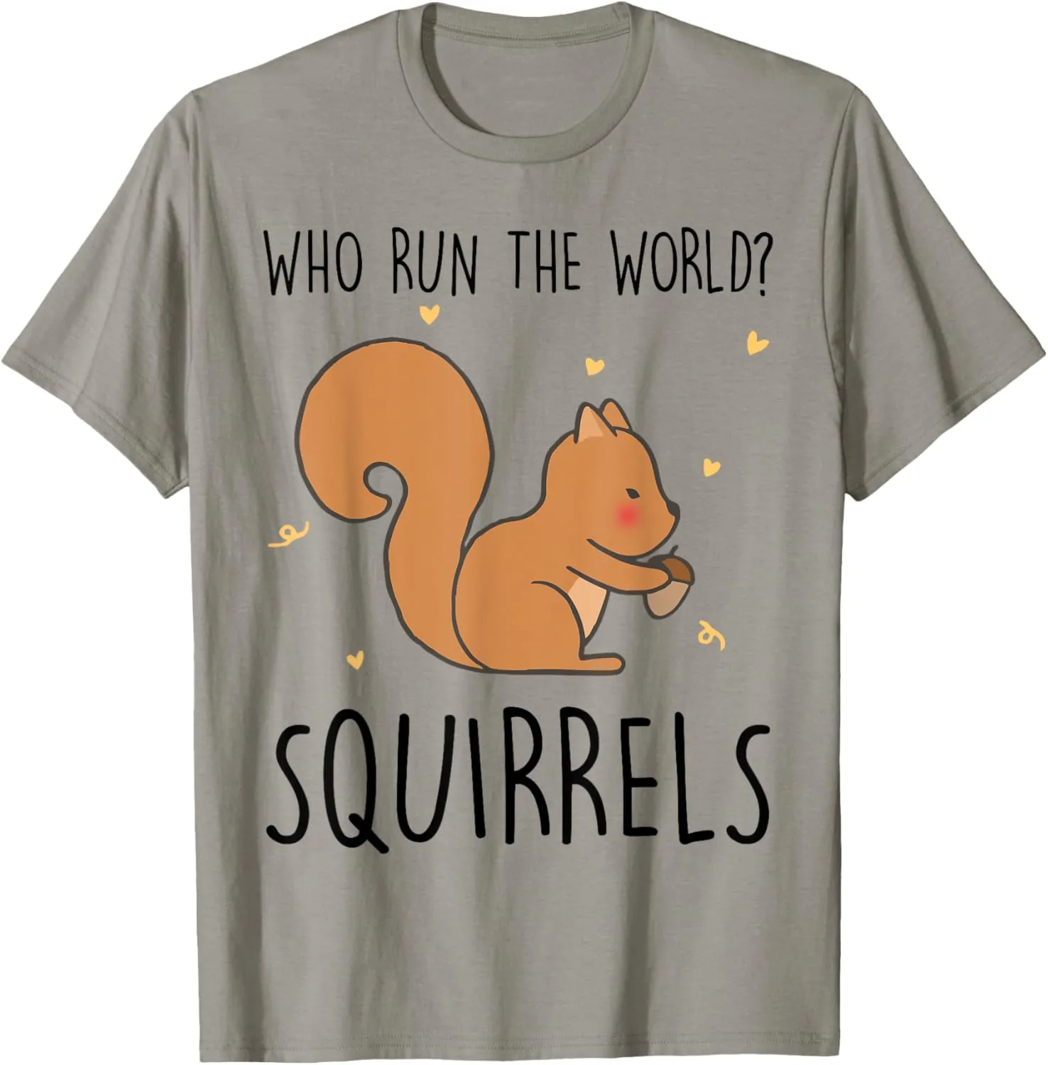 Who Run The World Squirrels Funny Squirrel Animal Lover Gift T-Shirt